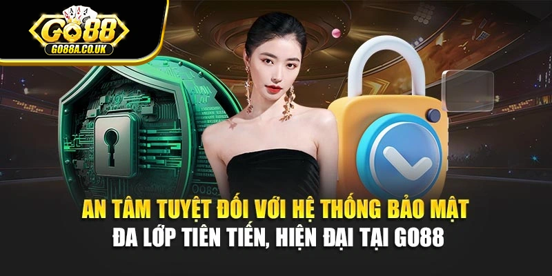 An tâm tuyệt đối với hệ thống bảo mật đa lớp tiên tiến, hiện đại tại Go88