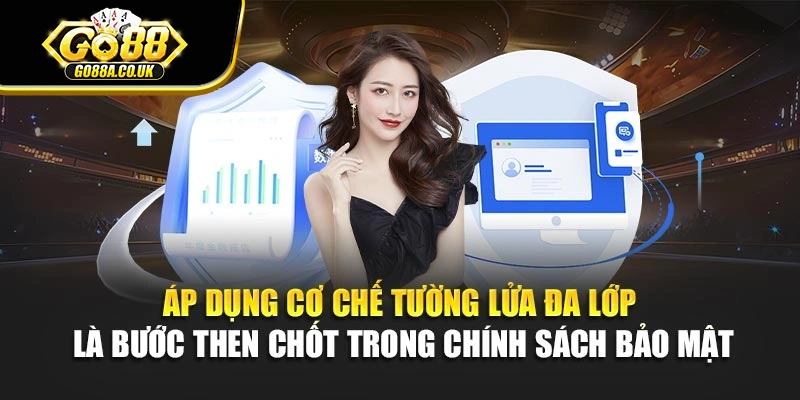 Áp dụng cơ chế tường lửa đa lớp là bước then chốt trong chính sách bảo mật