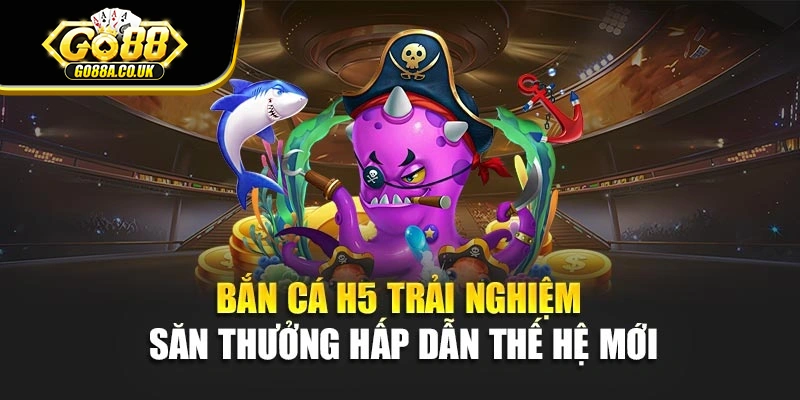 Bắn Cá H5 – Trải Nghiệm Săn Thưởng Hấp Dẫn Thế Hệ Mới