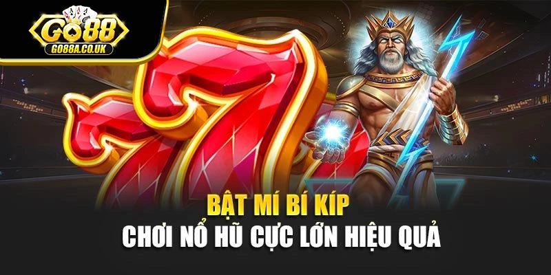 Bật mí bí kíp chơi nổ hũ cực lớn hiệu quả