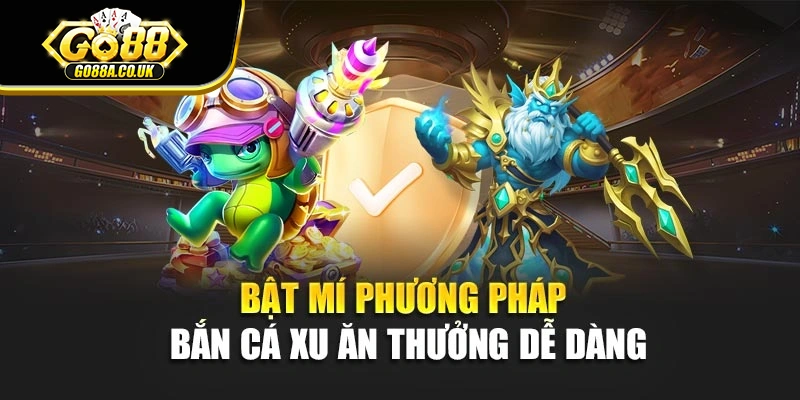 Bật mí phương pháp bắn cá xu ăn thưởng dễ dàng