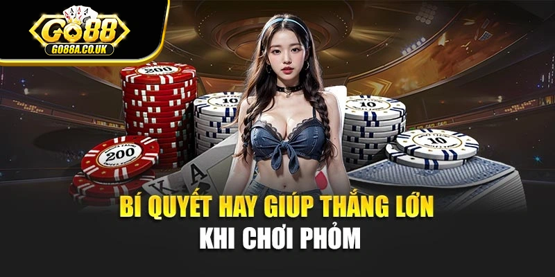 Bí quyết hay giúp thắng lớn khi chơi Phỏm