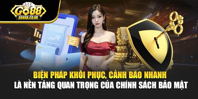 Biện pháp khôi phục, cảnh báo nhanh là nền tảng quan trọng của chính sách bảo mật