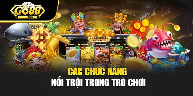 Các chức năng nổi trội trong trò chơi