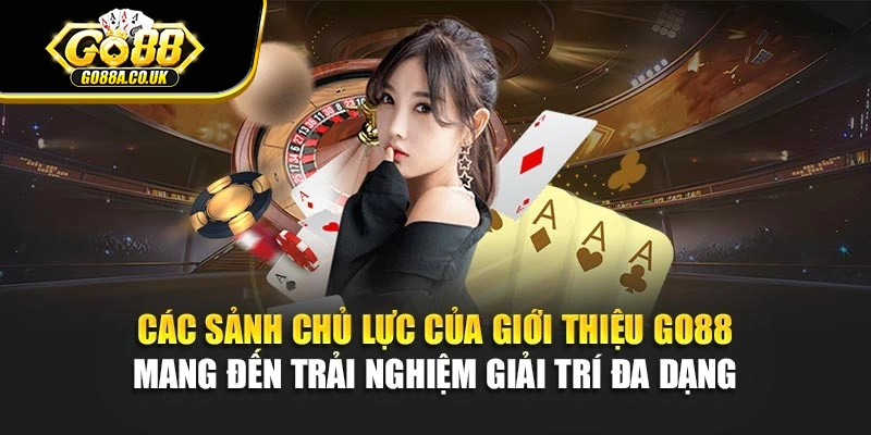 Các sảnh chủ lực của giới thiệu Go88 mang đến trải nghiệm giải trí đa dạng 