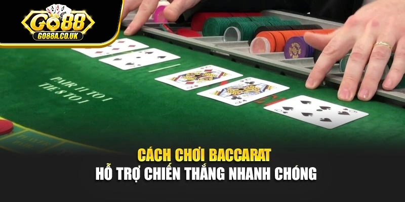Cách chơi Baccarat hỗ trợ chiến thắng nhanh chóng