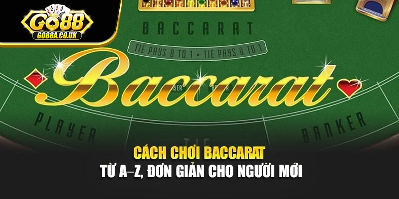 Cách Chơi Baccarat Từ A–Z, Đơn Giản Cho Người Mới