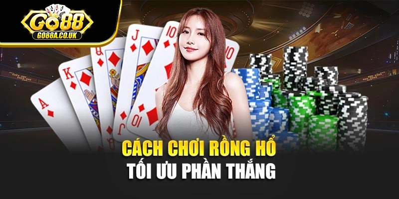 Cách chơi Rồng Hổ tối ưu phần thắng