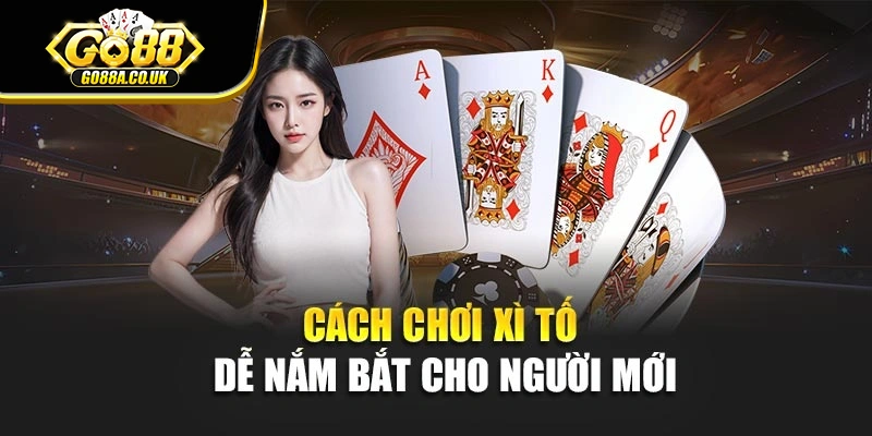 Cách chơi xì tố dễ nắm bắt cho người mới