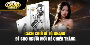 Cách Chơi Xì Tố Nhanh Để Cho Người Mới Dễ Chiến Thắng