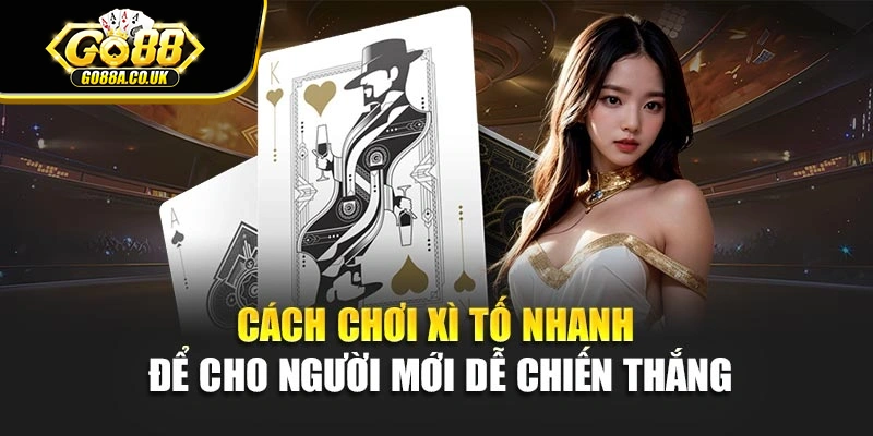 Cách Chơi Xì Tố Nhanh Để Cho Người Mới Dễ Chiến Thắng