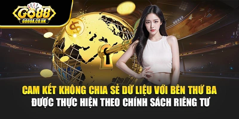 Cam kết không chia sẻ dữ liệu với bên thứ ba được thực hiện theo chính sách riêng tư