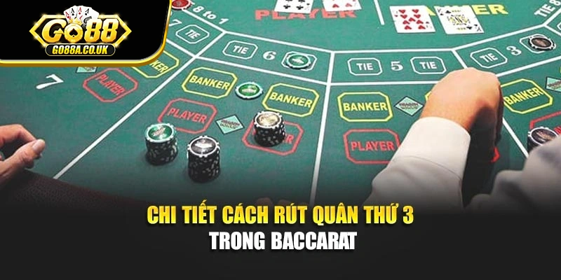 Chi tiết cách rút quân thứ 3 trong Baccarat
