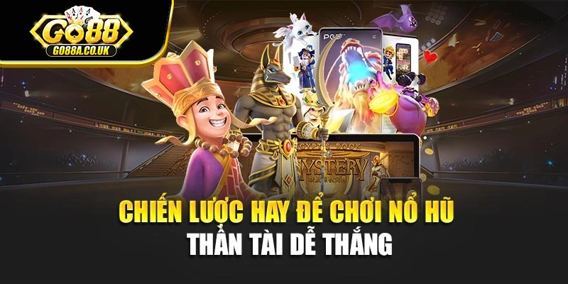Chiến lược hay để chơi nổ hũ Thần Tài dễ thắng