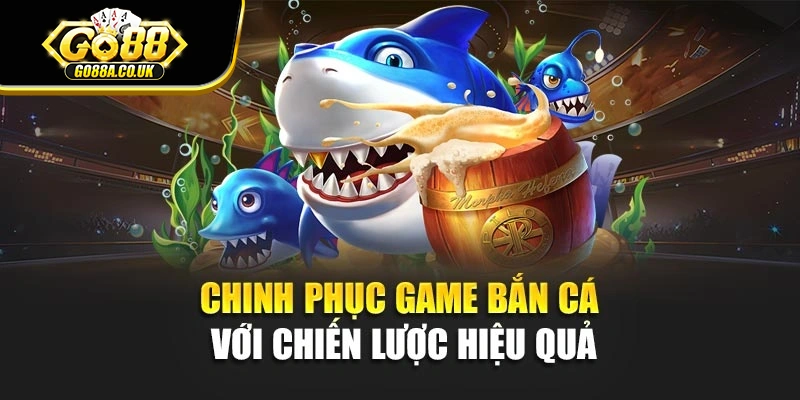 Chinh phục game bắn cá với chiến lược hiệu quả