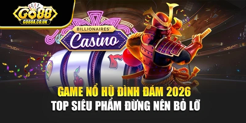Game Nổ Hũ Đình Đám 2026 – Top Siêu Phẩm Đừng Nên Bỏ Lỡ