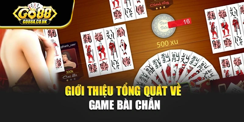Giới thiệu tổng quát về game bài chắn