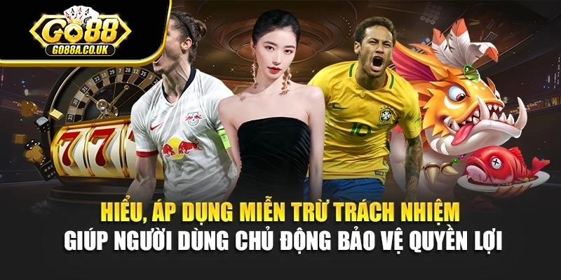 Hiểu, áp dụng miễn trừ trách nhiệm giúp người dùng chủ động bảo vệ quyền lợi