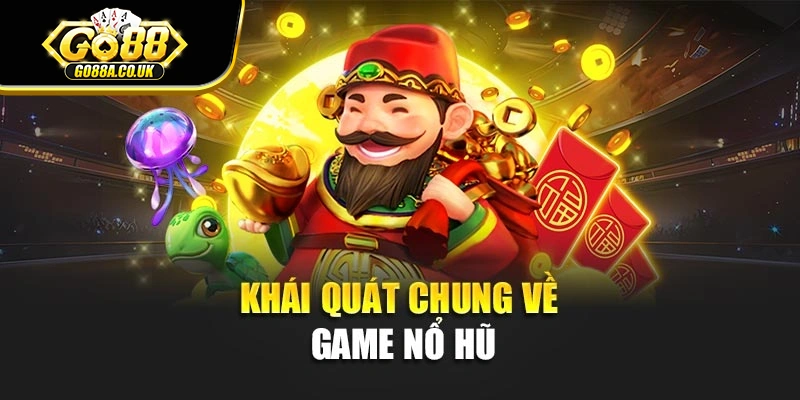 Khái quát chung về game nổ hũ