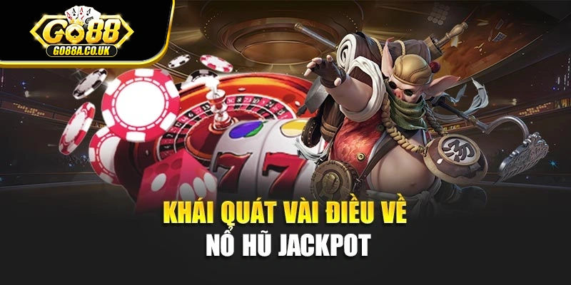 Khái quát vài điều về nổ hũ Jackpot