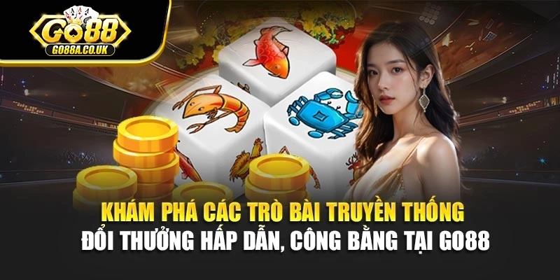 Khám phá các trò bài truyền thống đổi thưởng hấp dẫn, công bằng tại Go88