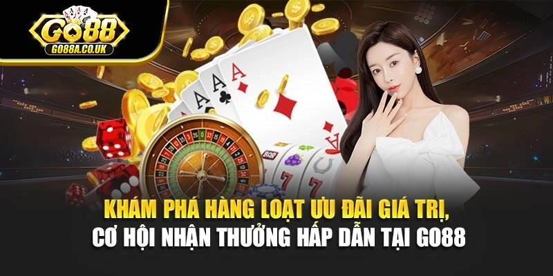 Khám phá hàng loạt ưu đãi giá trị, cơ hội nhận thưởng hấp dẫn tại Go88
