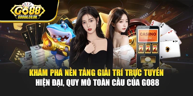 Khám phá nền tảng giải trí trực tuyến hiện đại, quy mô toàn cầu của Go88
