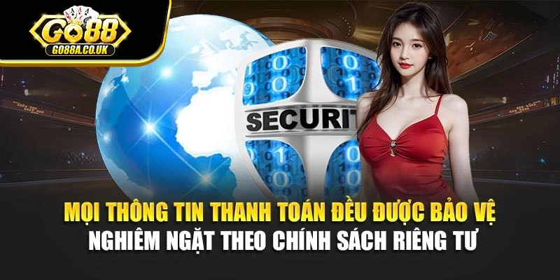 Mọi thông tin thanh toán đều được bảo vệ nghiêm ngặt theo chính sách riêng tư