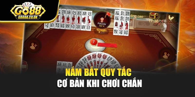 Nắm bắt quy tắc cơ bản khi chơi chắn