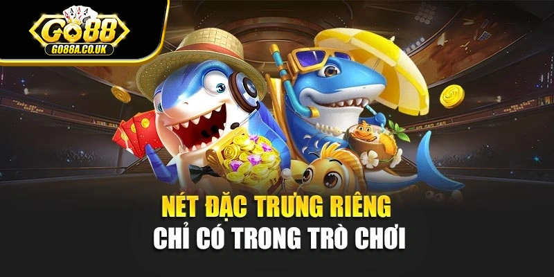 Nét đặc trưng riêng chỉ có trong trò chơi
