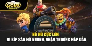 Nổ Hũ Cực Lớn: Bí Kíp Săn Hũ Nhanh, Nhận Thưởng Hấp Dẫn