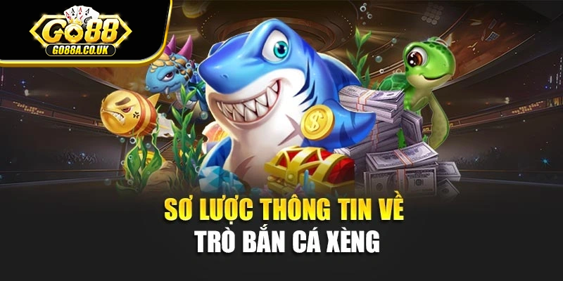 Sơ lược thông tin về trò bắn cá xèng