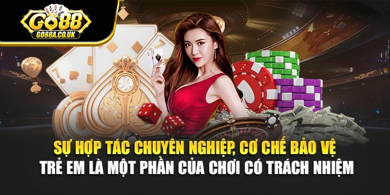 Sự hợp tác chuyên nghiệp, cơ chế bảo vệ trẻ em là một phần của chơi có trách nhiệm