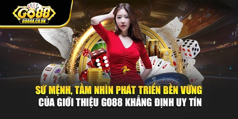 Sứ mệnh, tầm nhìn phát triển bền vững của giới thiệu Go88 khẳng định uy tín