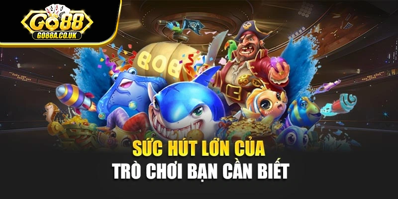 Sức hút lớn của trò chơi bạn cần biết