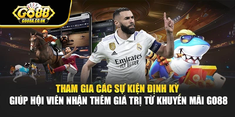 Tham gia các sự kiện định kỳ giúp hội viên nhận thêm giá trị từ khuyến mãi Go88