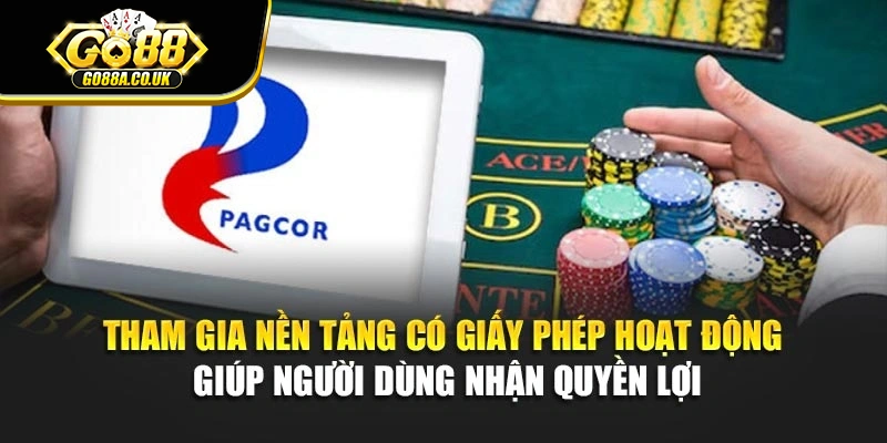Tham gia nền tảng có giấy phép hoạt động giúp người dùng nhận quyền lợi