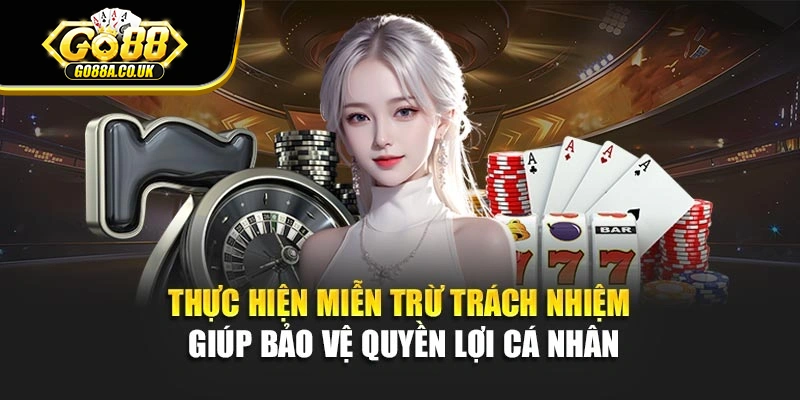Thực hiện miễn trừ trách nhiệm giúp bảo vệ quyền lợi cá nhân