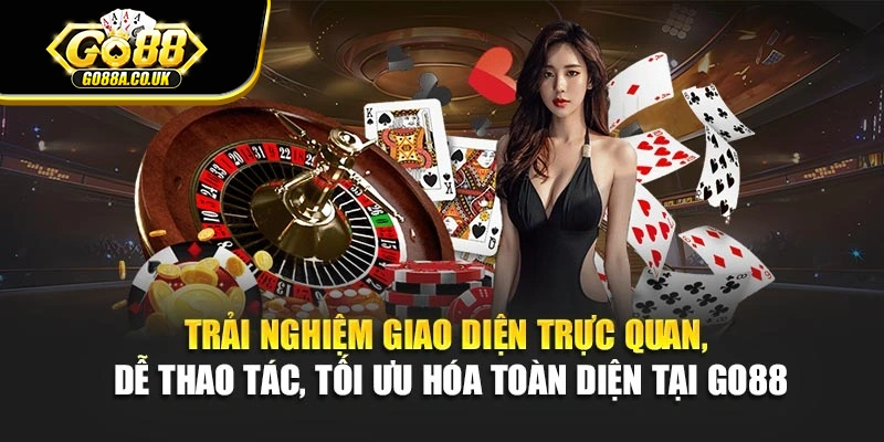 Trải nghiệm giao diện trực quan, dễ thao tác, tối ưu hóa toàn diện tại Go88