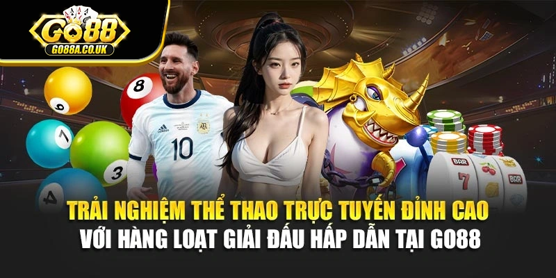Trải nghiệm thể thao trực tuyến đỉnh cao với hàng loạt giải đấu hấp dẫn tại Go88