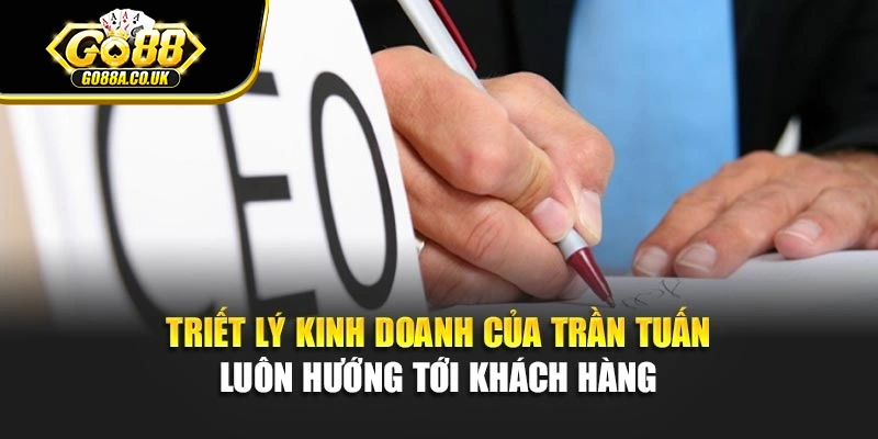 Triết lý kinh doanh của Trần Tuấn luôn hướng tới khách hàng 
