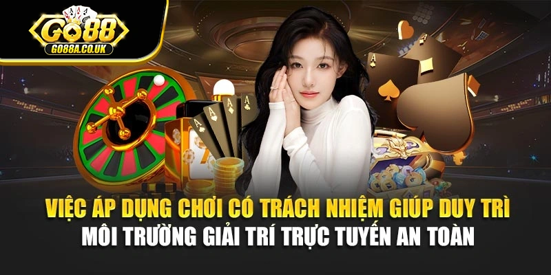 Việc áp dụng chơi có trách nhiệm giúp duy trì môi trường giải trí trực tuyến an toàn 